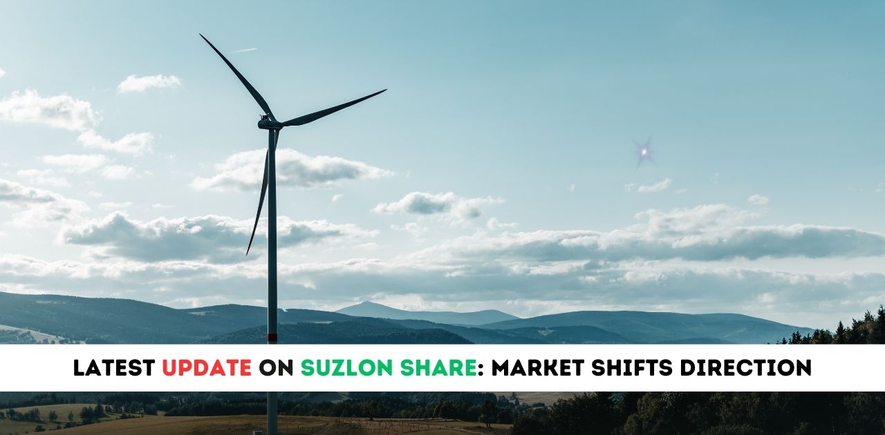 Latest Update on Suzlon Share: Market Shifts Direction, What's Next? Find Out!